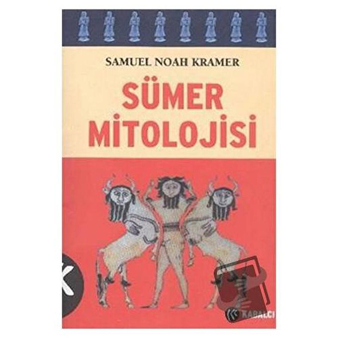 Sümer Mitolojisi / Kabalcı Yayınevi   Doruk Yayınları / Samuel Noah Kramer