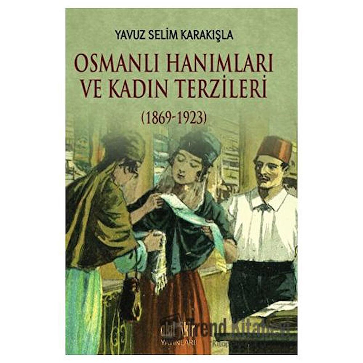 Osmanlı Hanımları ve Kadın Terzileri (1869-1923)