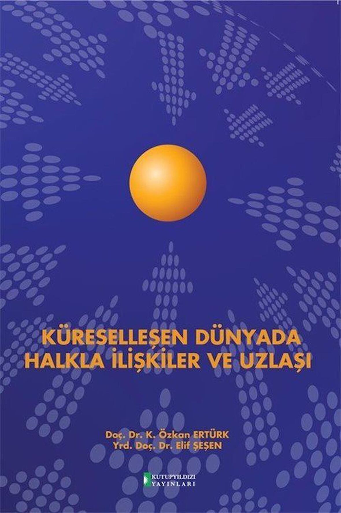 Küreselleşen Dünyada Halkla İlişkiler ve Uzlaşı / K. Özkan Ertürk