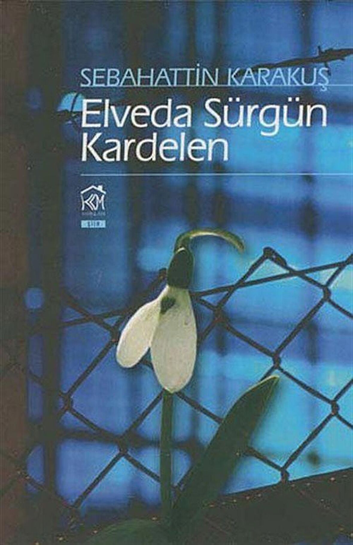 Elveda Sürgün Kardelen / Sebahattin Karakuş