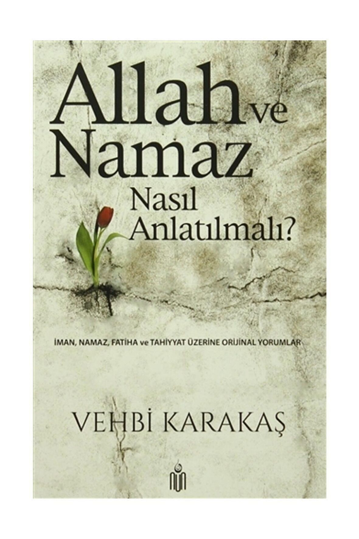 Allah ce Namaz Nasıl Anlatılmalı? Vehbi Karakaş