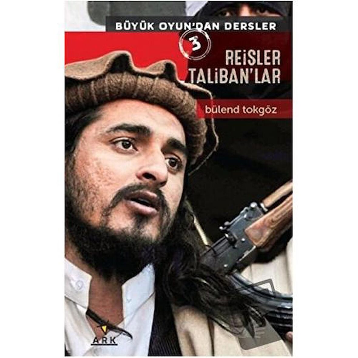 Reisler Taliban'lar - Büyük Oyun'dan Dersler 3