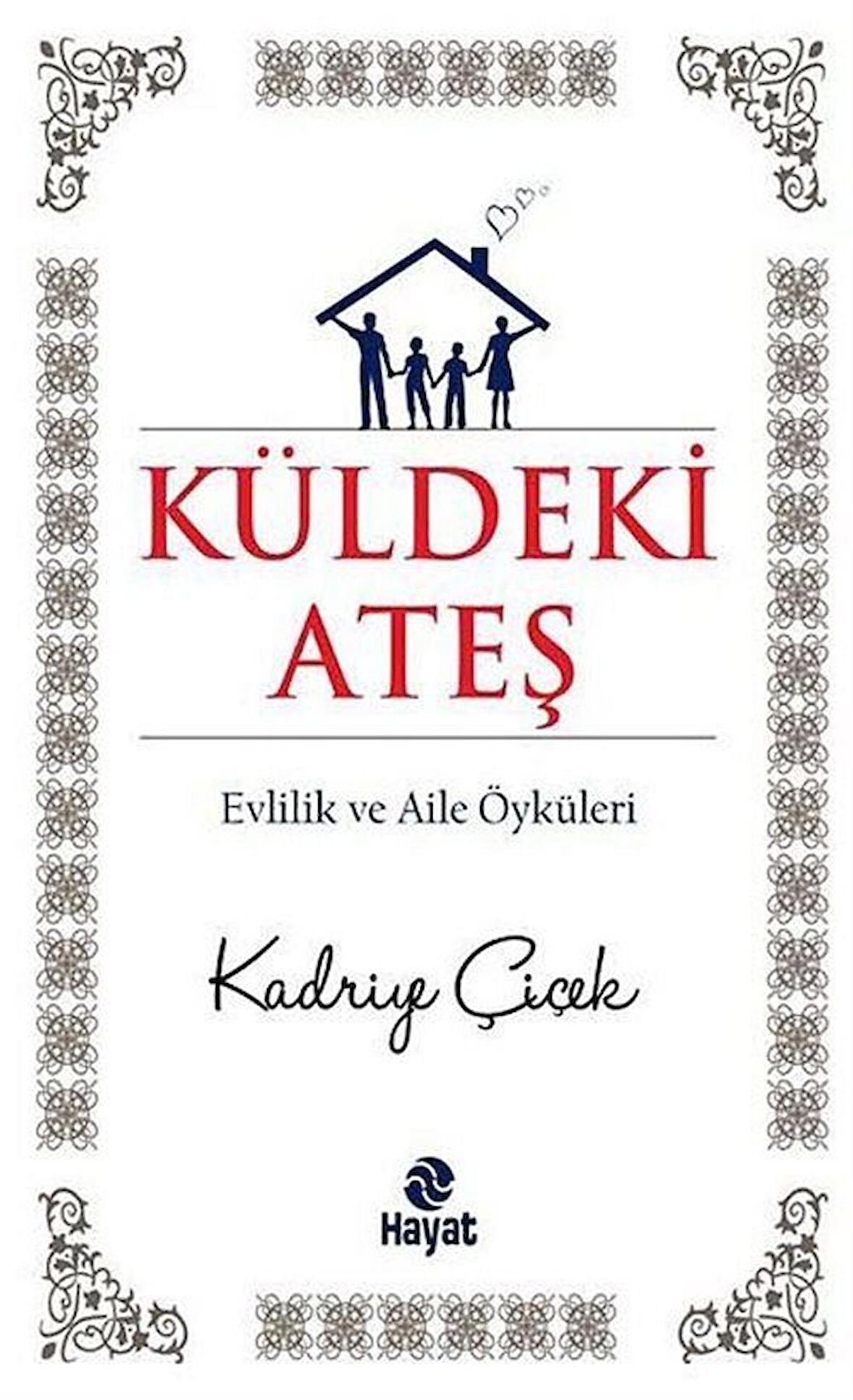 Küldeki Ateş & Evlilik ve Aile Öyküleri / Kadriye Çiçek