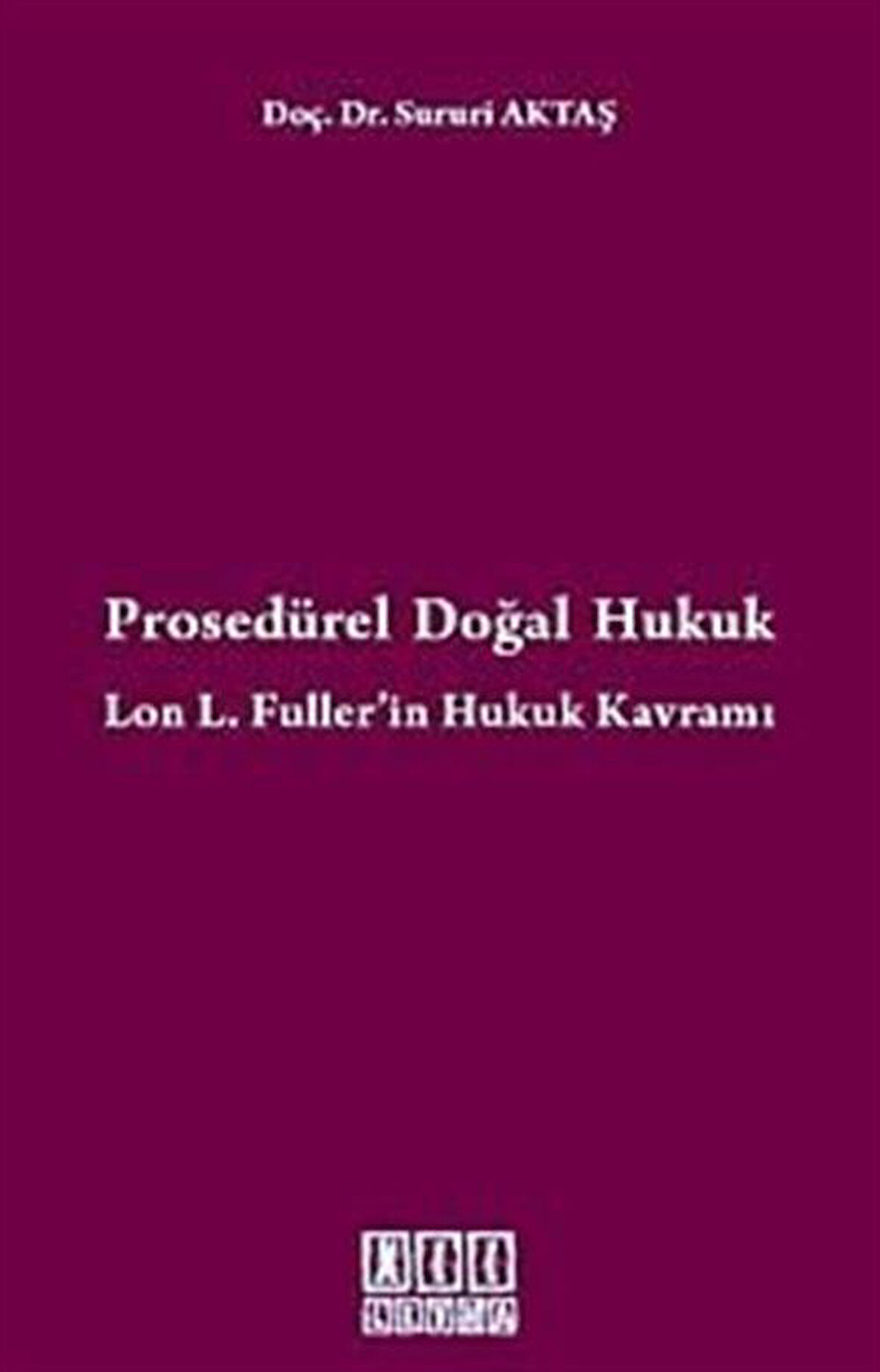 Prosedürel Doğal Hukuk & Lon L. Fuller'in Hukuk Kavramı / Sururi Aktaş
