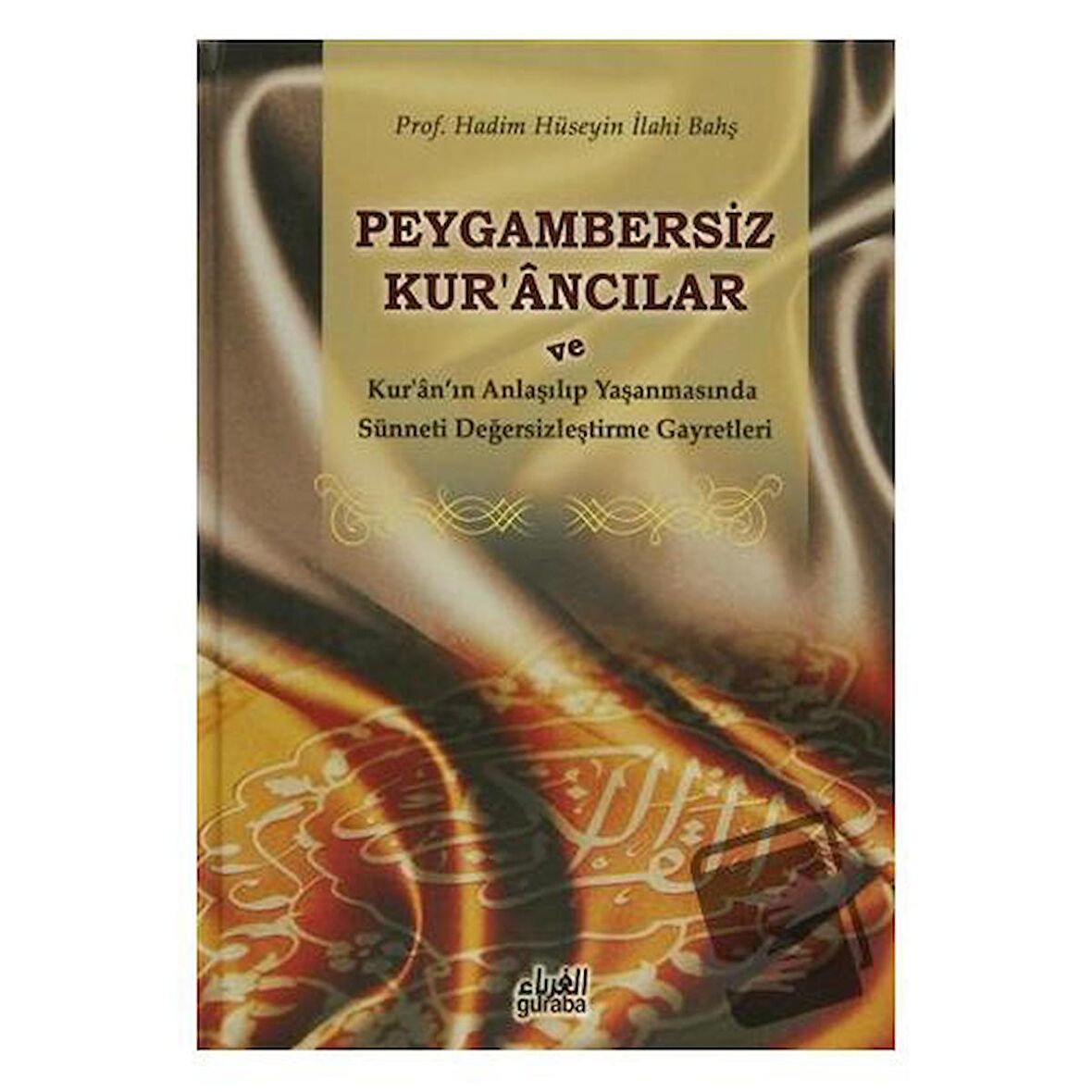 Peygambersiz Kur'ancılar ve Kur'an'ın Anlaşılıp Yaşanmasında Sünneti Değersizleştirme Gayretleri