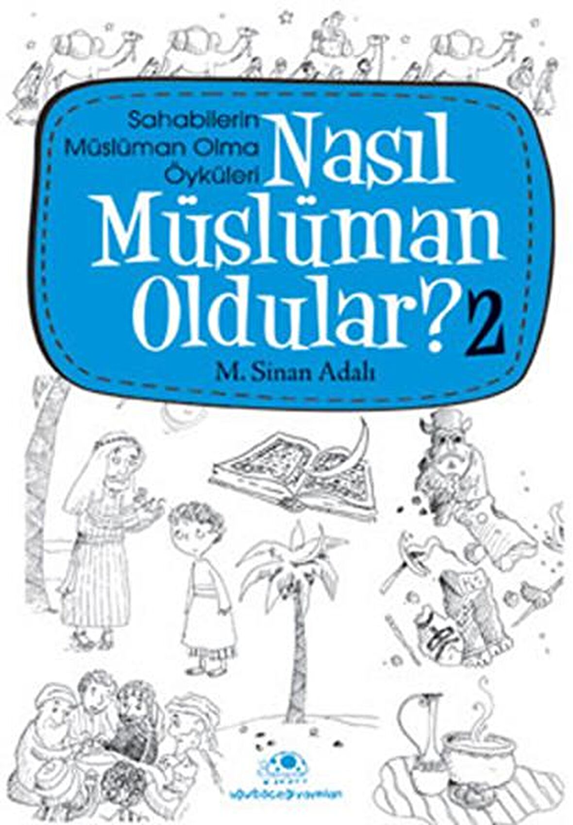 Nasıl Müslüman Oldular - 2 - Sahabilerin Müslüman Olma Öyküleri