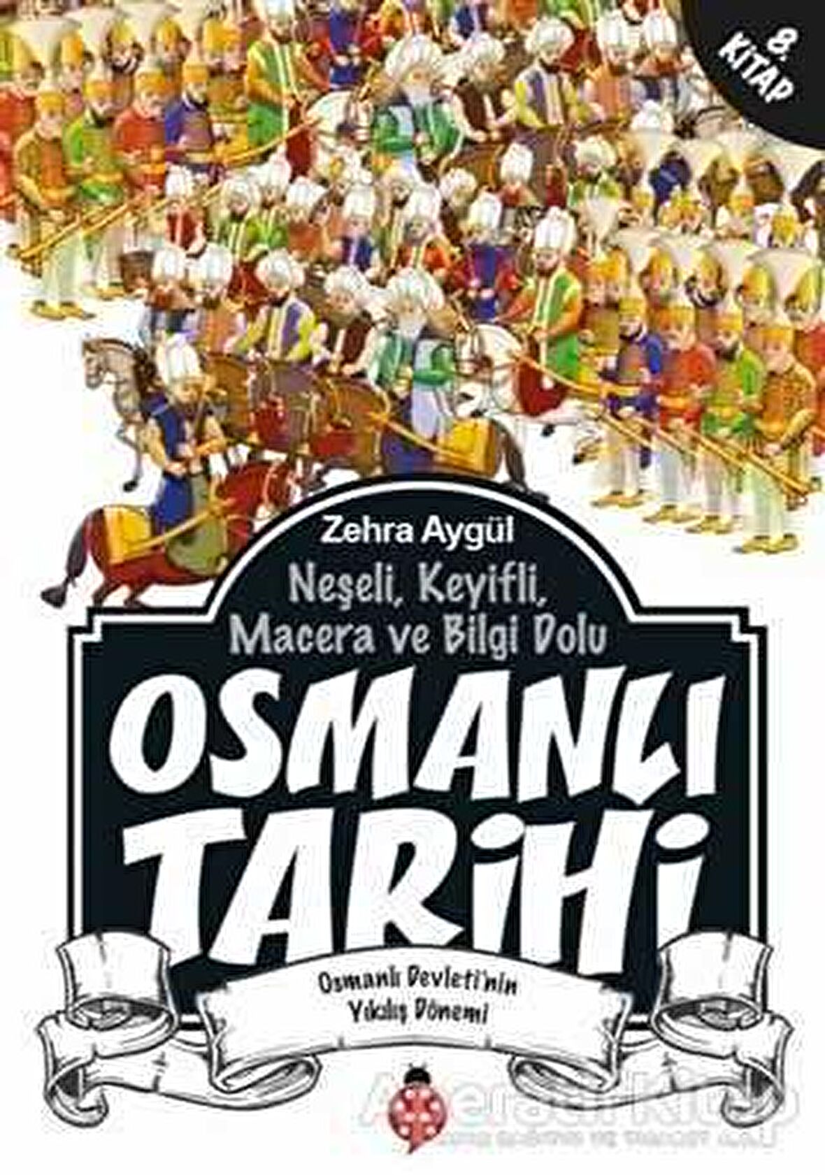 Neşeli, Keyifli, Macera ve Bilgi Dolu Osmanlı Tarihi - 8. Kitap