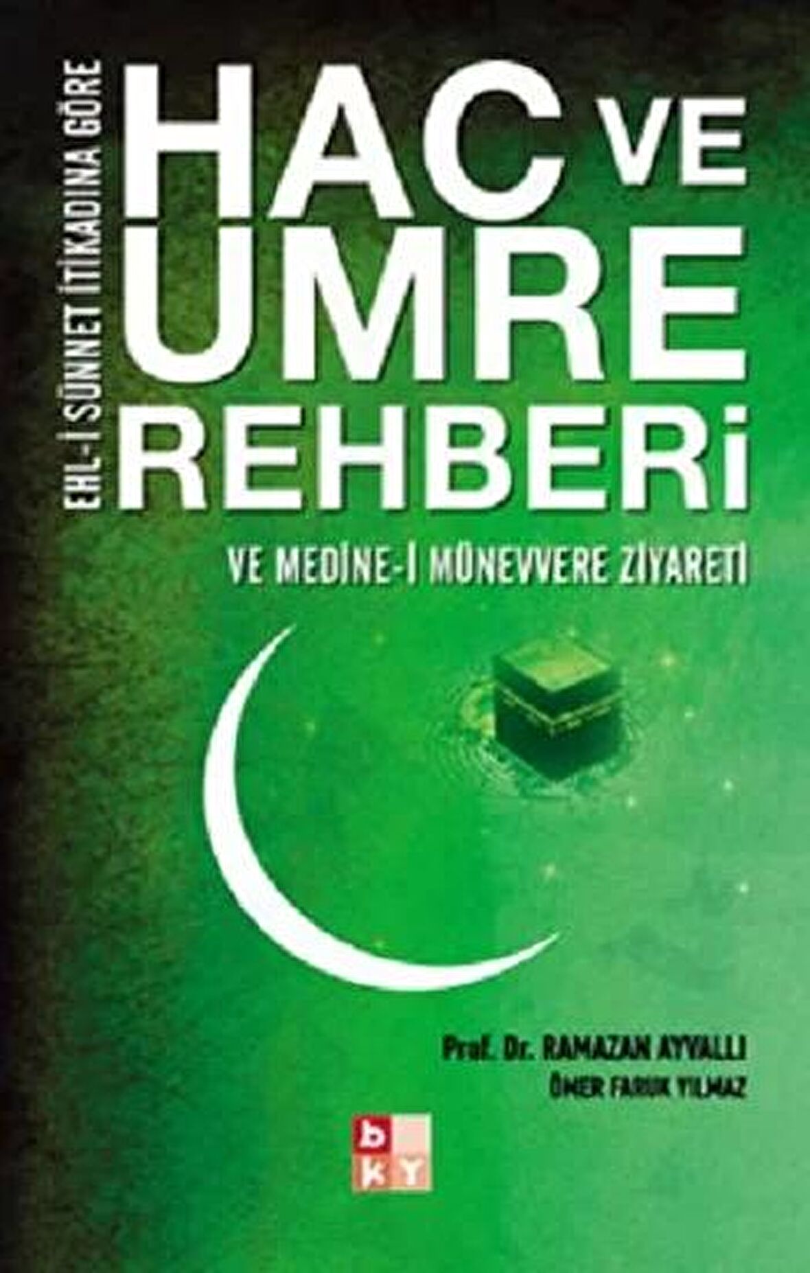 Ehl-i Sünnet İtikadına Göre Hac ve Umre Rehberi ve Medine-i Münevvere Ziyareti