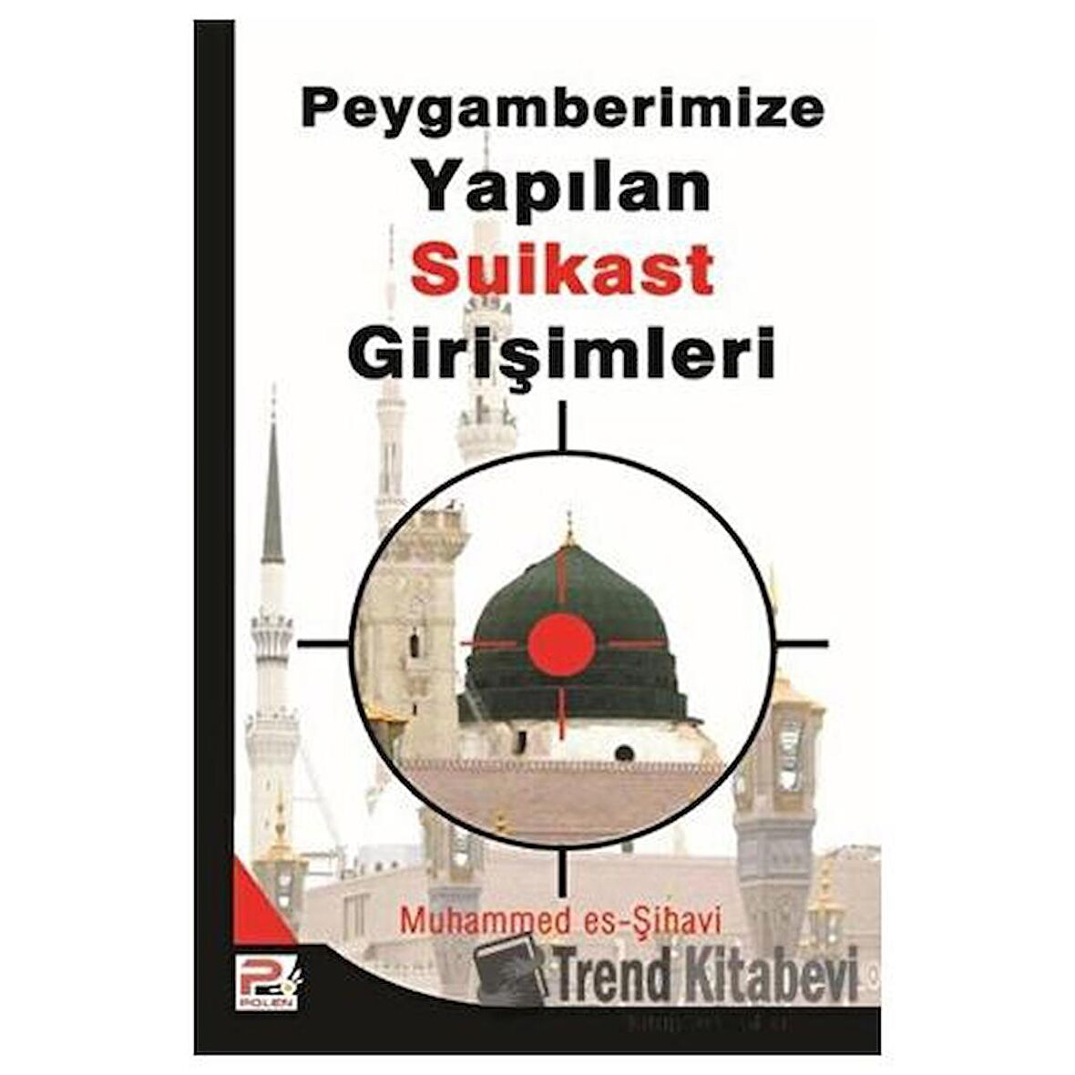 Peygamberimize (s.a.v.) Yapılan Suikast Girişimleri