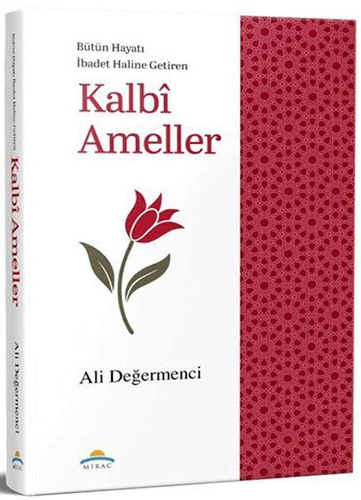 Bütün Hayatı İbadet Haline Getiren Kalbi Ameller / Ali Değermenci