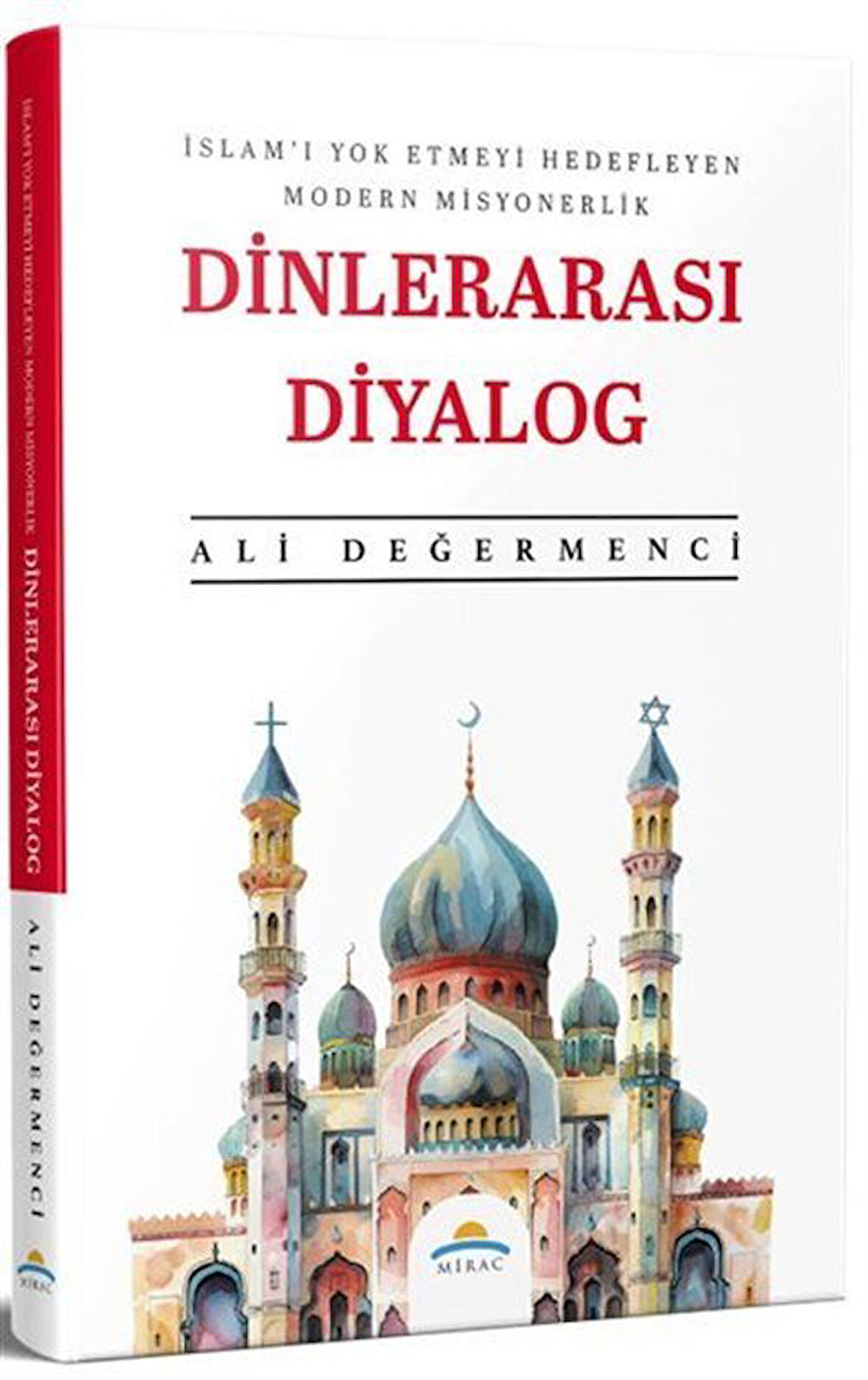 İslam'ı Yok Etmeyi Hedefleyen Modern Misyonerlik Dinlerarası Diyalog / Ali Değermenci