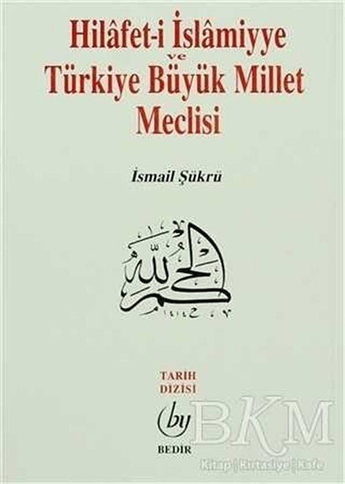 Hilafet-i İslamiyye ve Türkiye Büyük Millet Meclisi / İsmail Şükrü