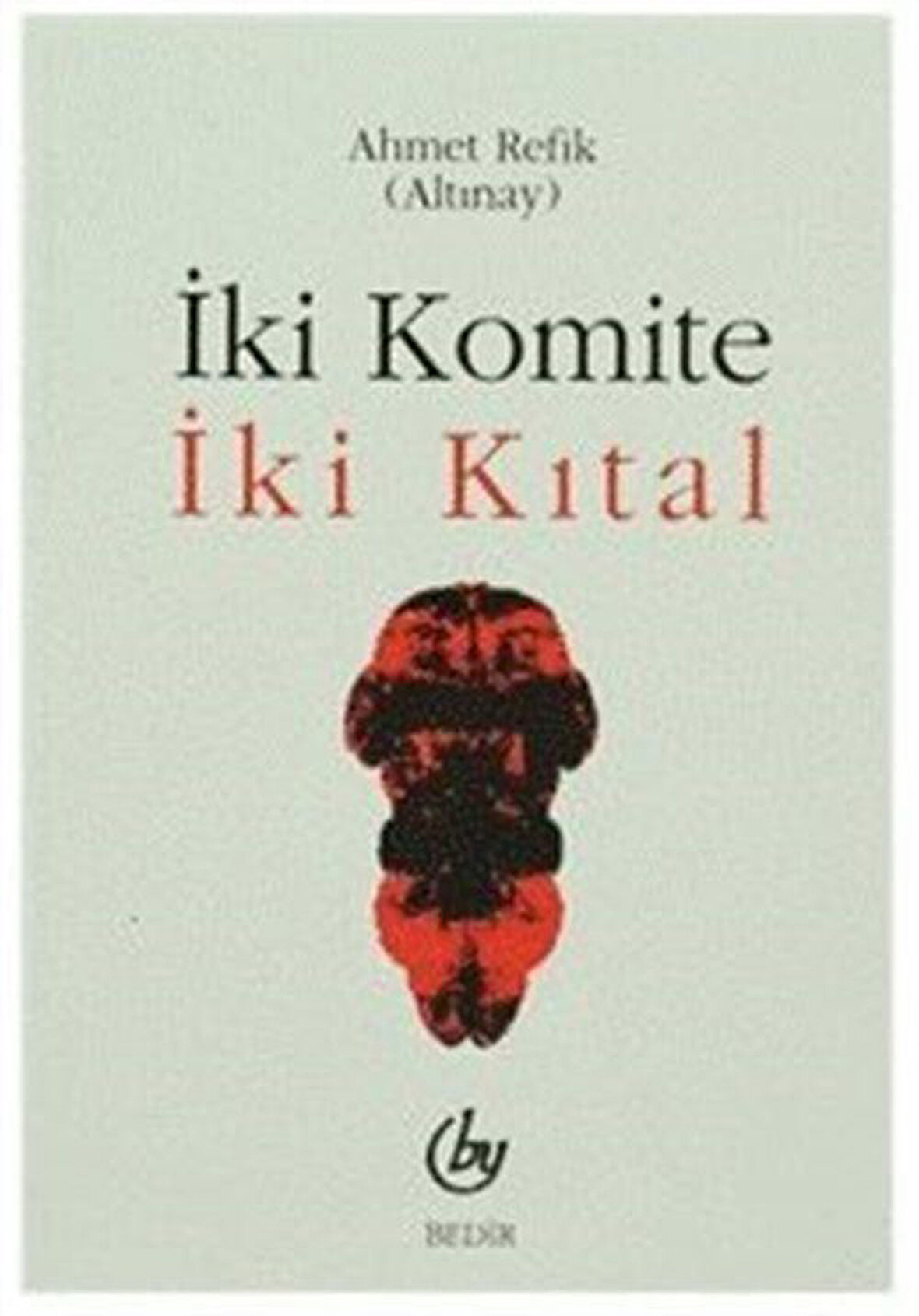 İki Komite/İki Kıtal / Ahmet Refik Altınay
