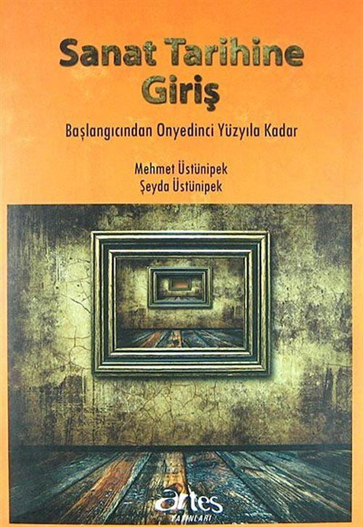 Sanat Tarihine Giriş & Başlangıcından Onyedinci Yüzyıla Kadar / Mehmet Üstünipek