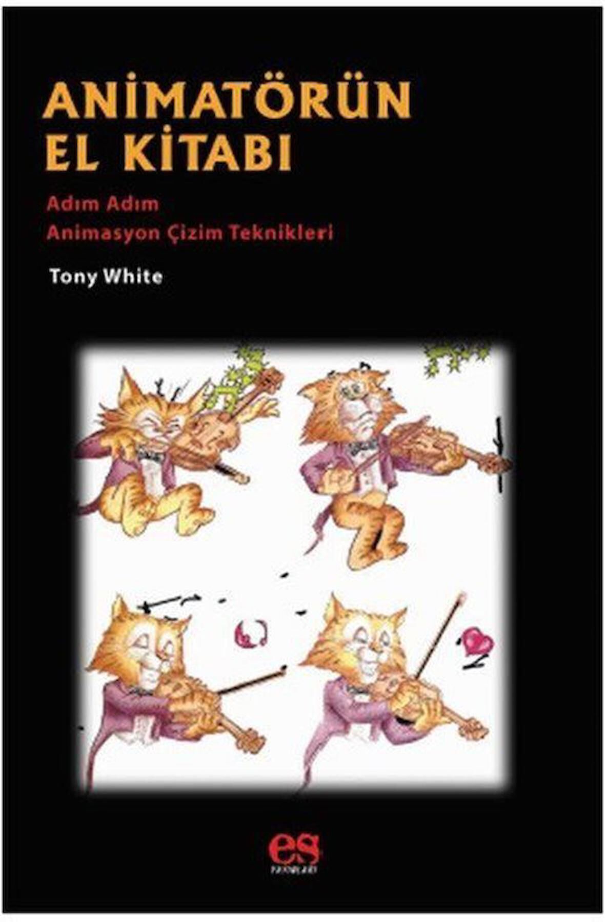 Animatörün El Kitabı & Adım Adım Animasyon Çözüm Teknikleri / Tony White