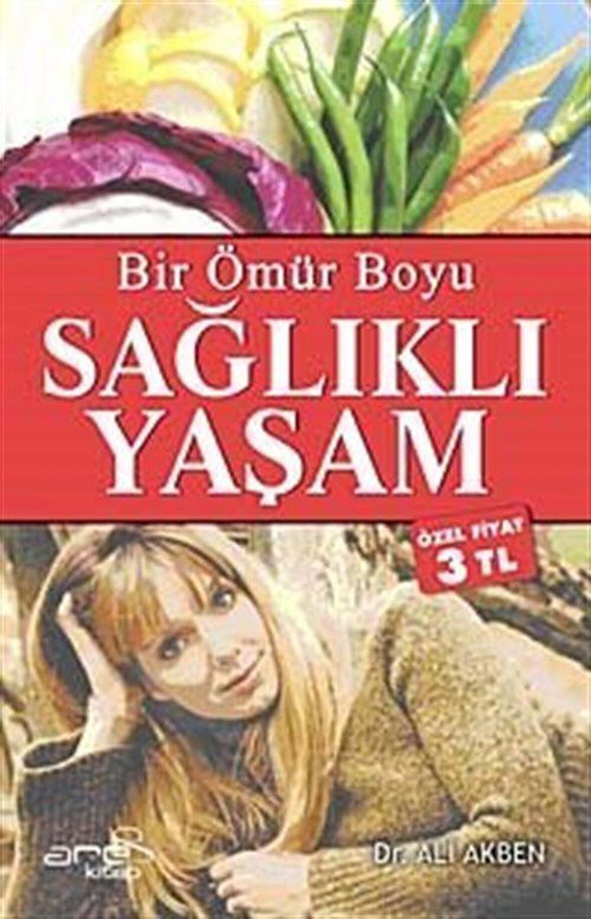 Ömür Boyu Sağlıklı Yaşam Rehberi (Özel Fiyat) / Ali Akben