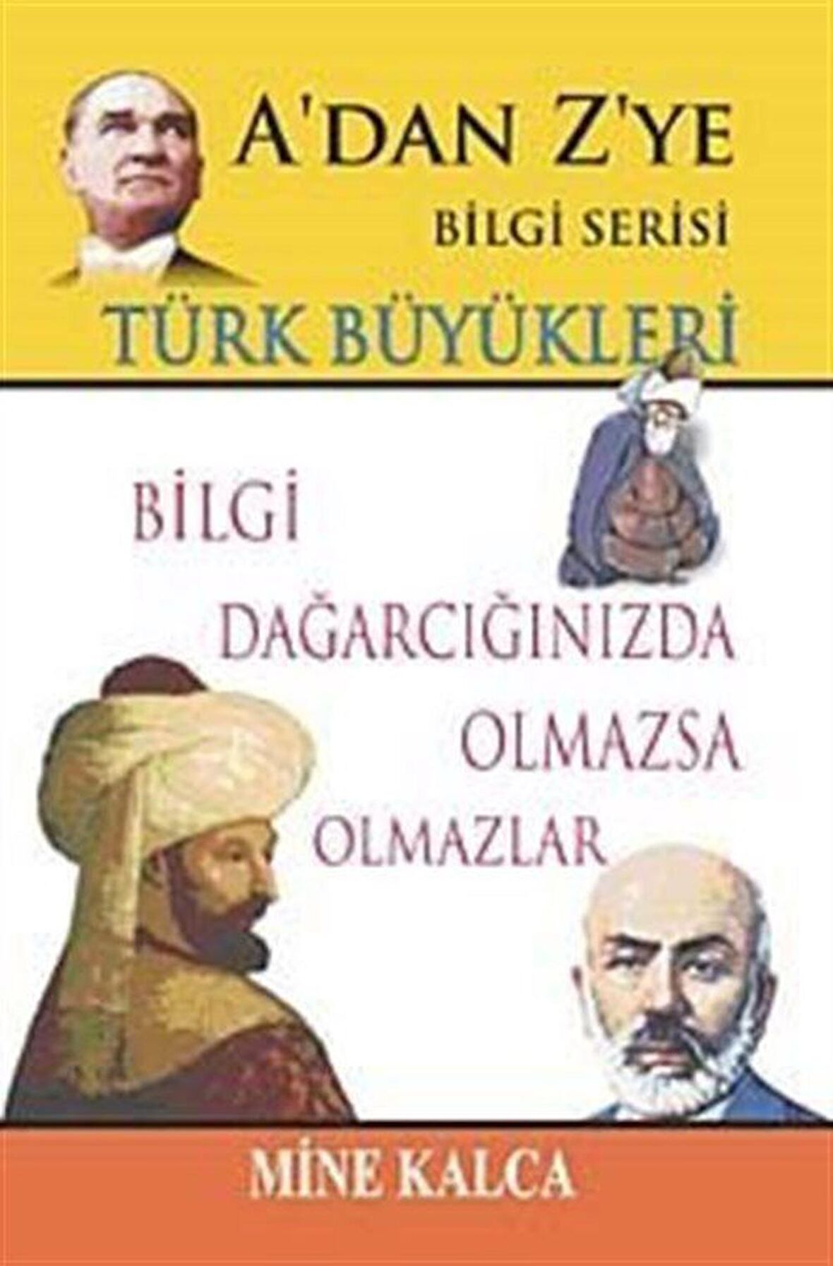 Türk Büyükleri / A'dan Z'ye Bilgi Serisi / Mine Kalca