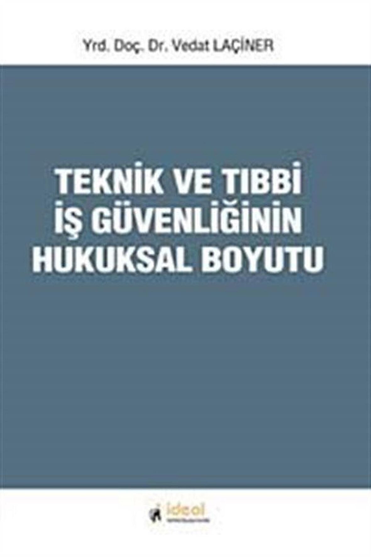 Teknik ve Tıbbi İş Güvenliğinin Hukuksal Boyutu / Vedat Laçiner