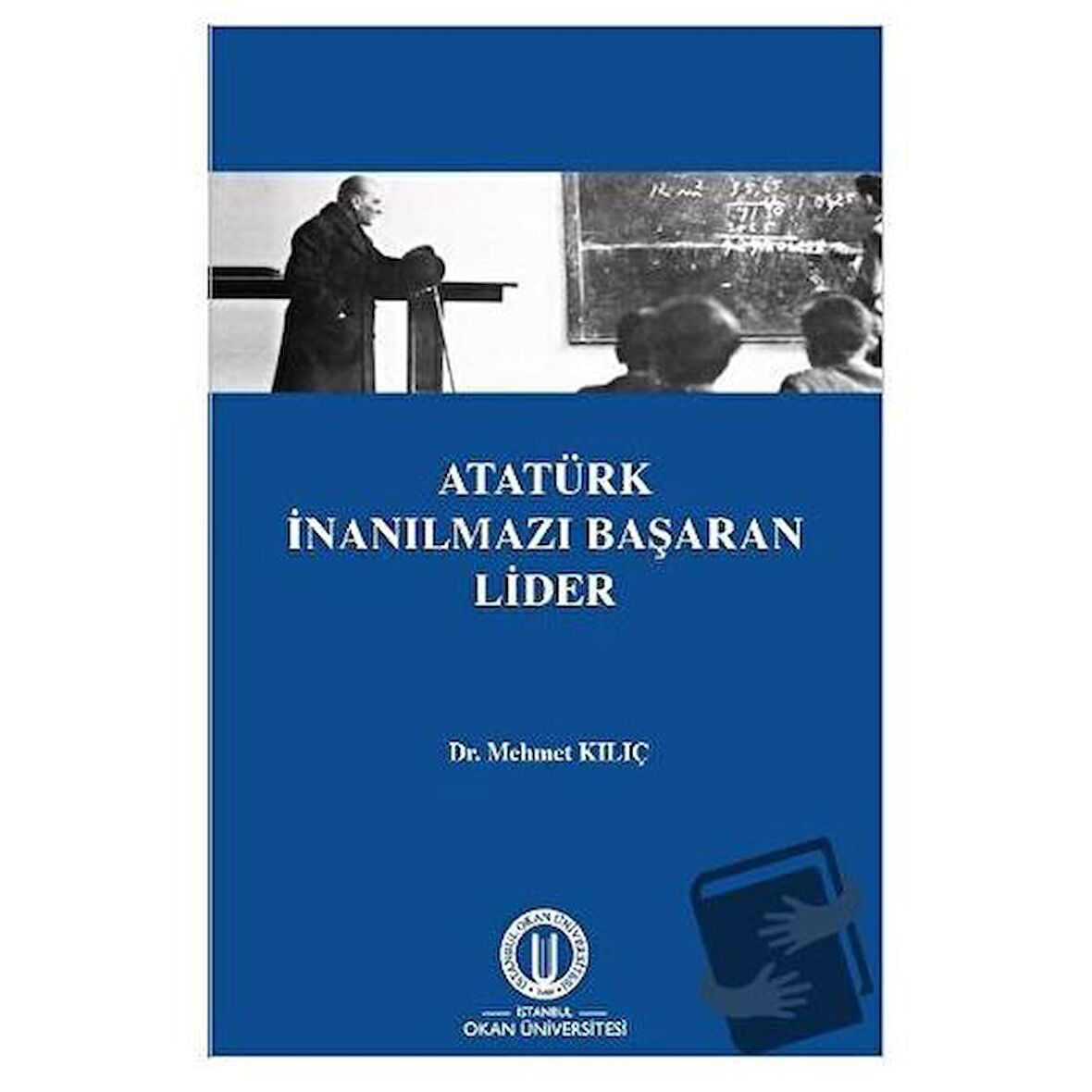 Atatürk İnanılmazı Başaran Lider