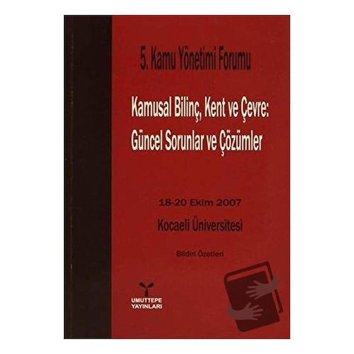 5. Kamu Yönetimi Forumu Kamusal Bilinç, Kent ve Çevre: Güncel Sorunlar ve Çözümler