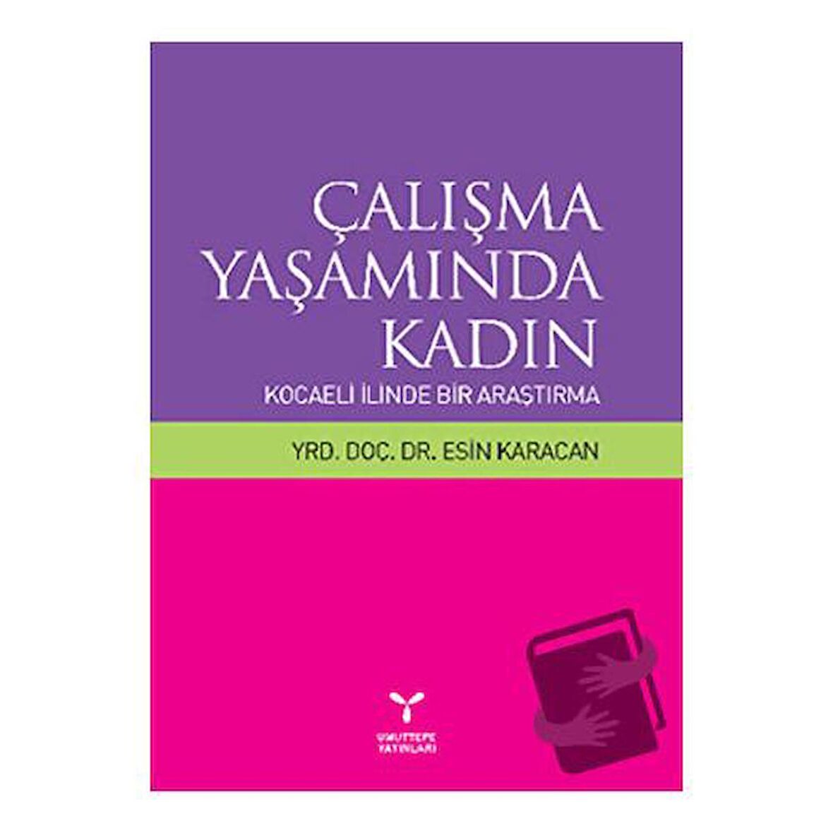 Çalışma Yaşamında Kadın: Kocaeli İlinde Bir Araştırma