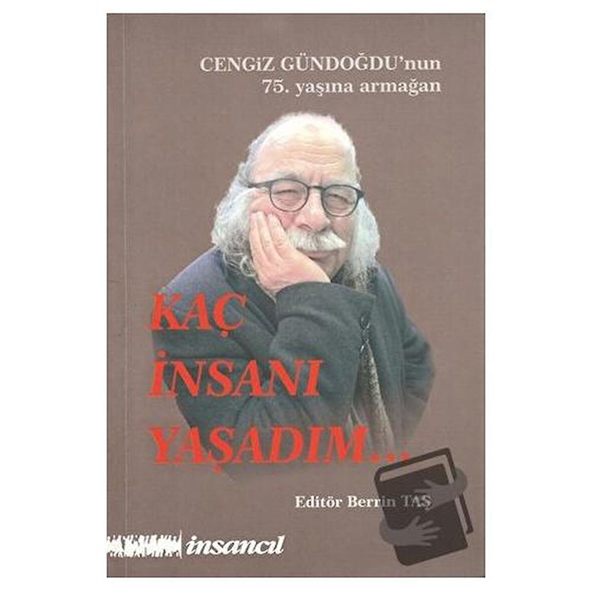 Kaç İnsanı Yaşadım (Cengiz Gündoğdu'nun 75.Yaşına Armağan)