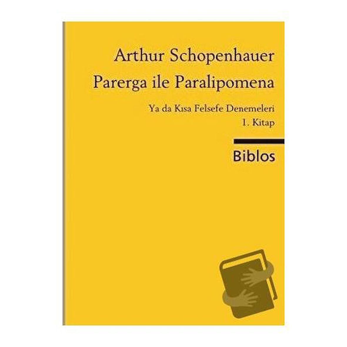 Parerga ile Paralipomena Ya da Kısa Felsefe Denemeleri 1. Kitap