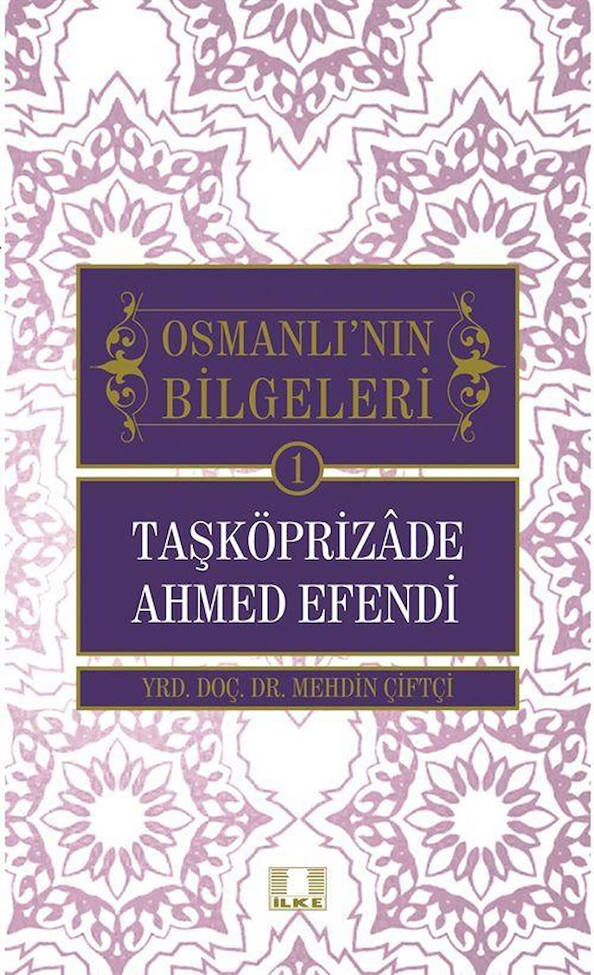 Taşköprizade Ahmed Efendi / Osmanlı'nın Bilgeleri 1 / Mehdin Çiftçi