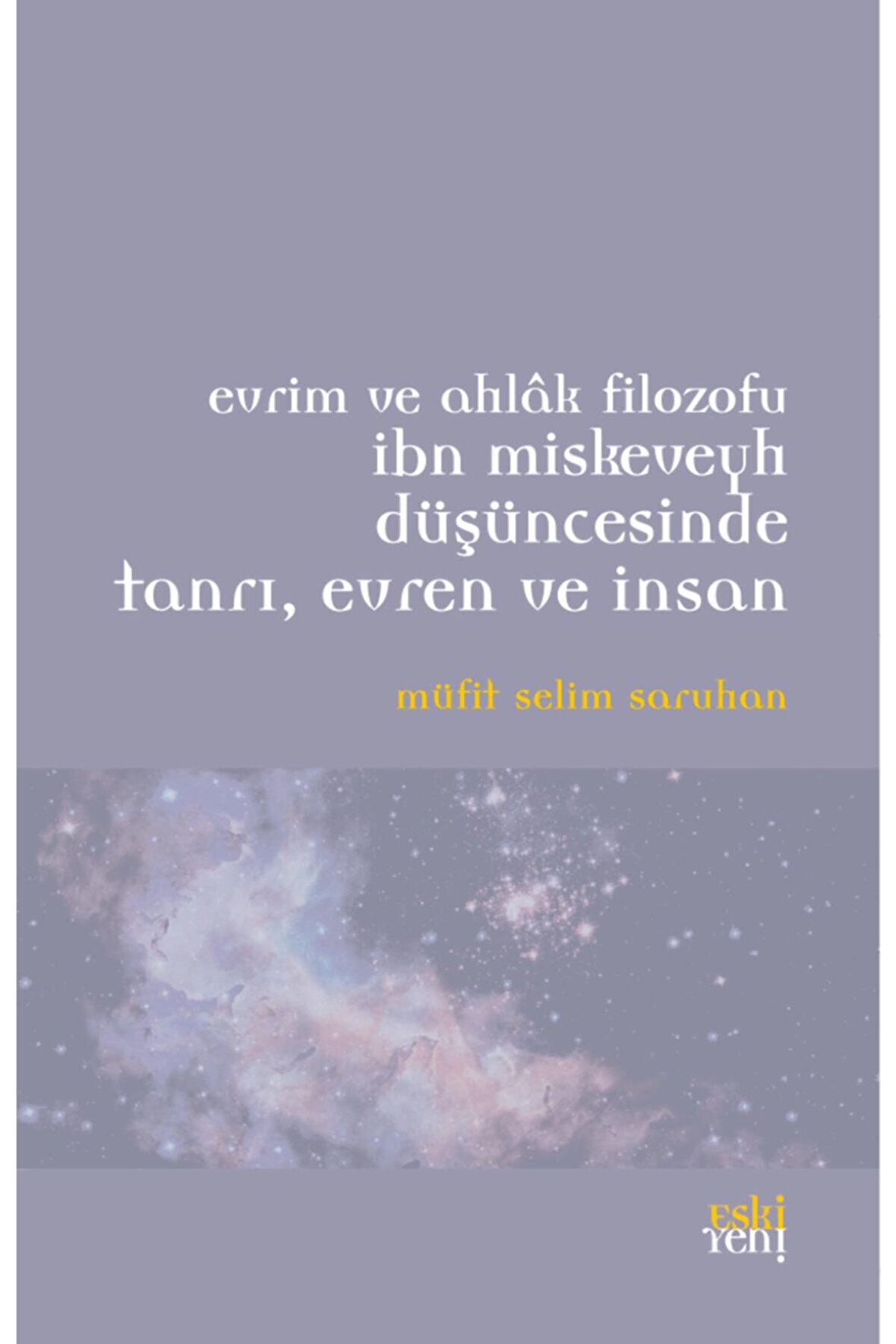 Evrim ve Ahlak Filozofu İbn Miskeveyh Düşüncesinde Tanrı, Evren ve İnsan