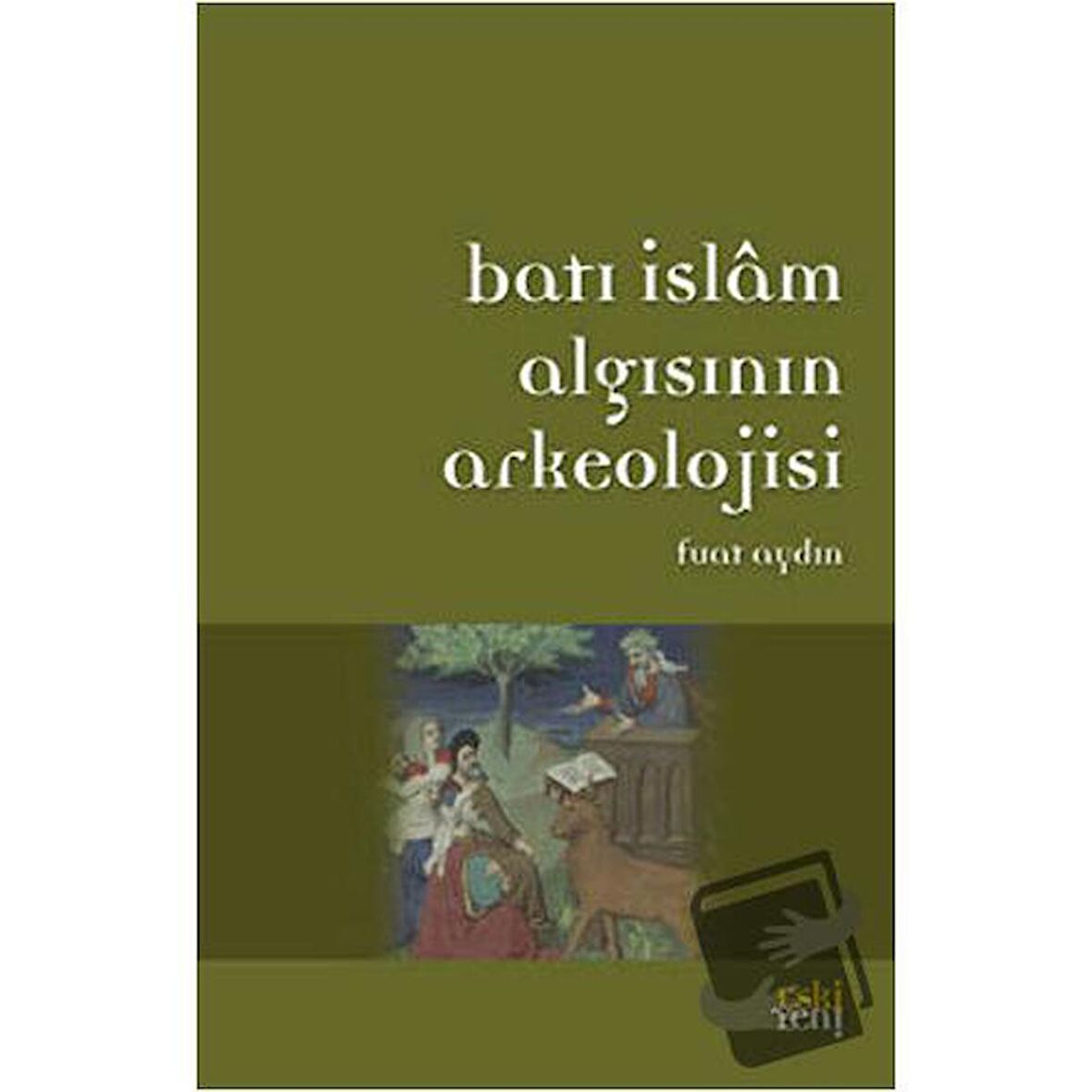 Batı İslam Algısının Arkeolojisi