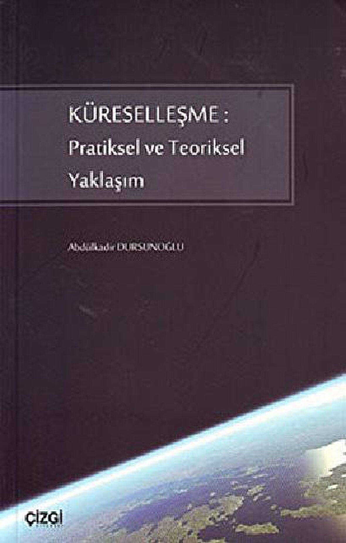 Küreselleşme: Pratiksel ve Teoriksel Yaklaşım