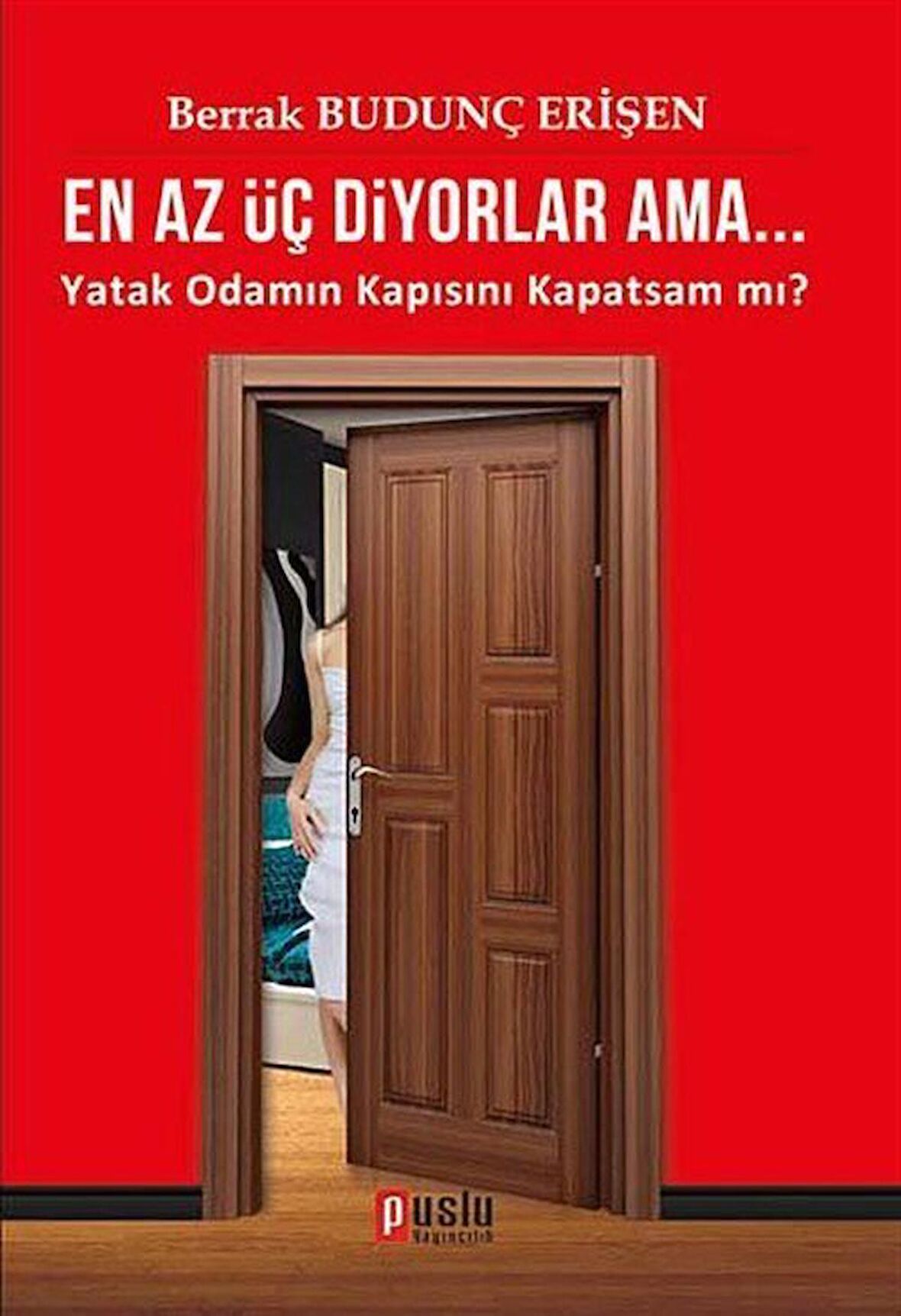 En Az Üç Diyorlar Ama... & Yatak Odamın Kapısını Kapatsam mı? / Berrak Budunç Erişen