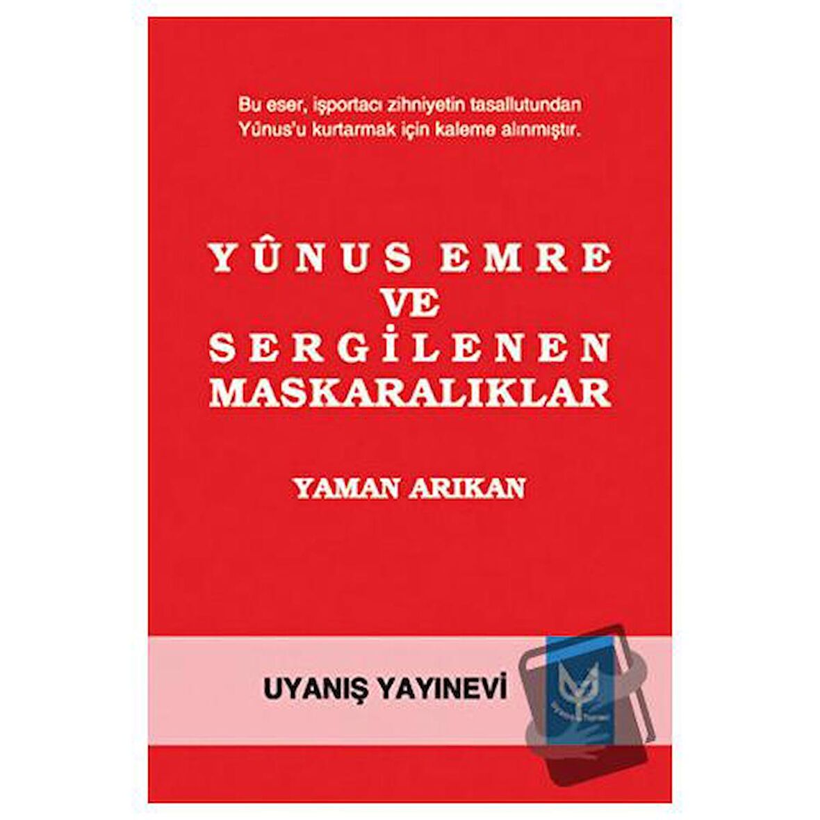 Yunus Emre ve Sergilenen Maskaralıklar / Uyanış Yayınevi / Yaman Arıkan