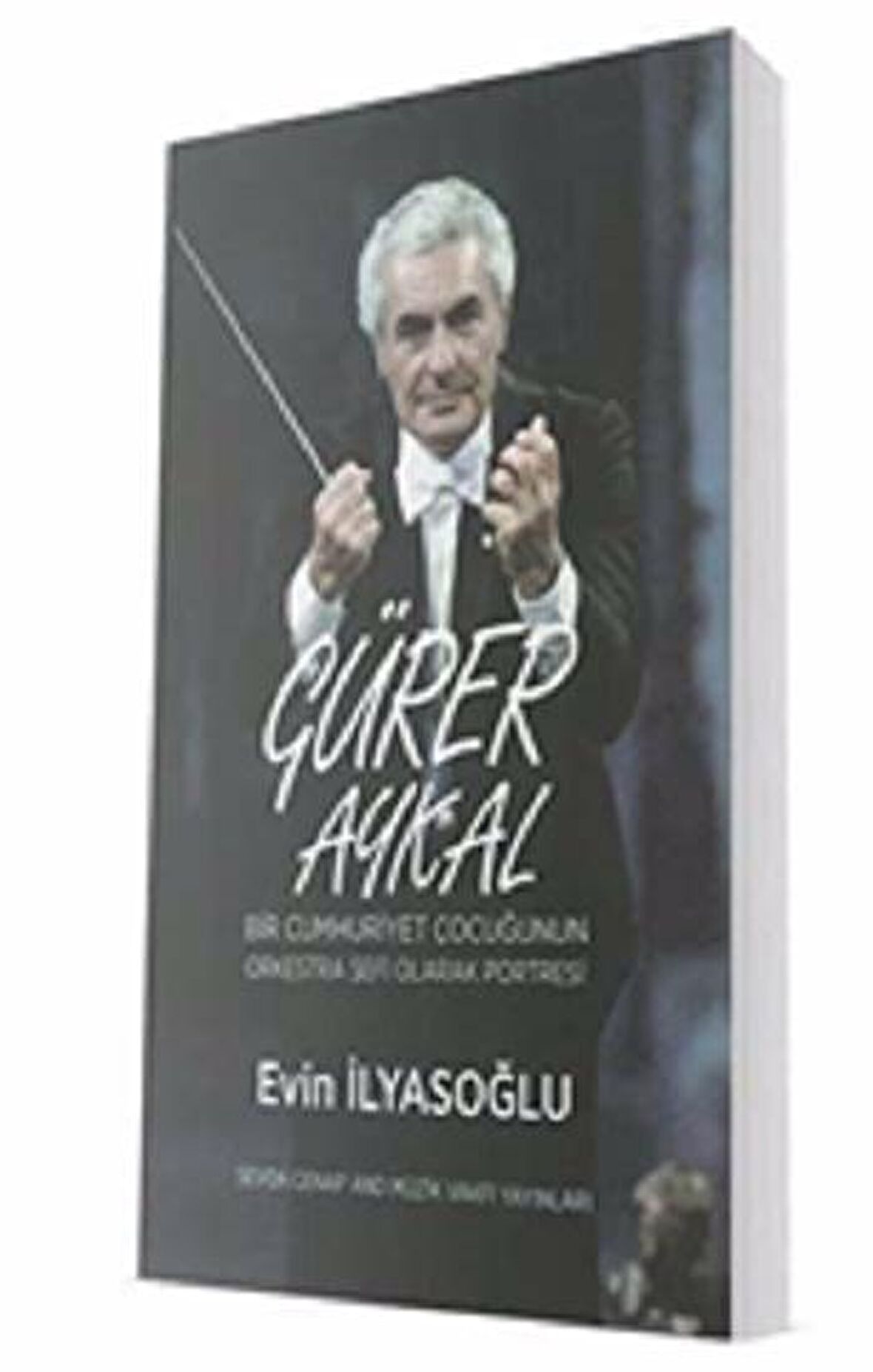 Gürer Aykal - Bir Cumhuriyet Çocuğunun Orkestra Şefi Olarak Portresi