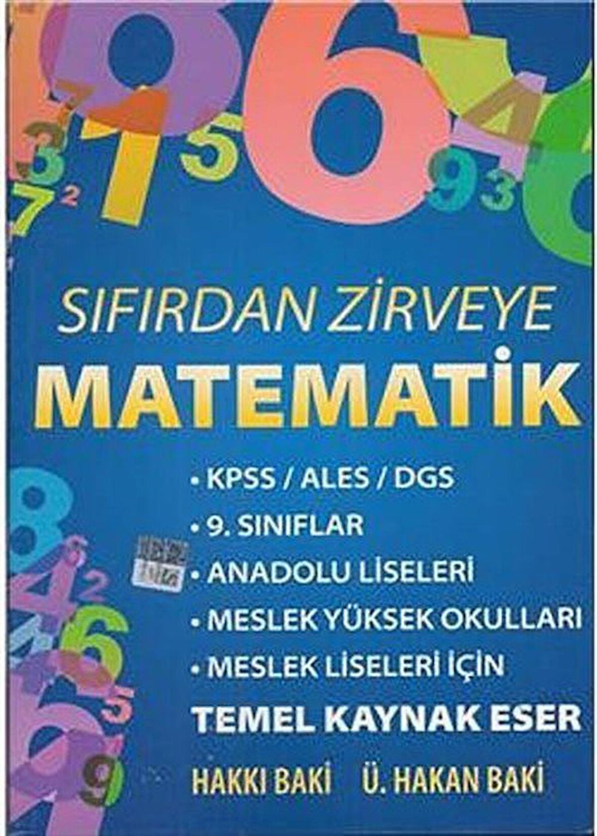 Sıfırdan Zirveye Matematik Temel Kaynak Eser / Hakkı Baki