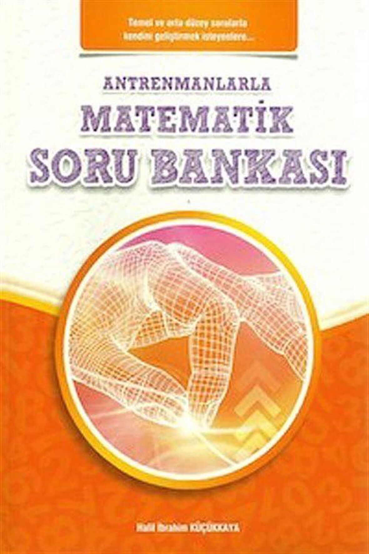 Antrenmanlarla Matematik Soru Bankası / Halil İbrahim Küçükkaya