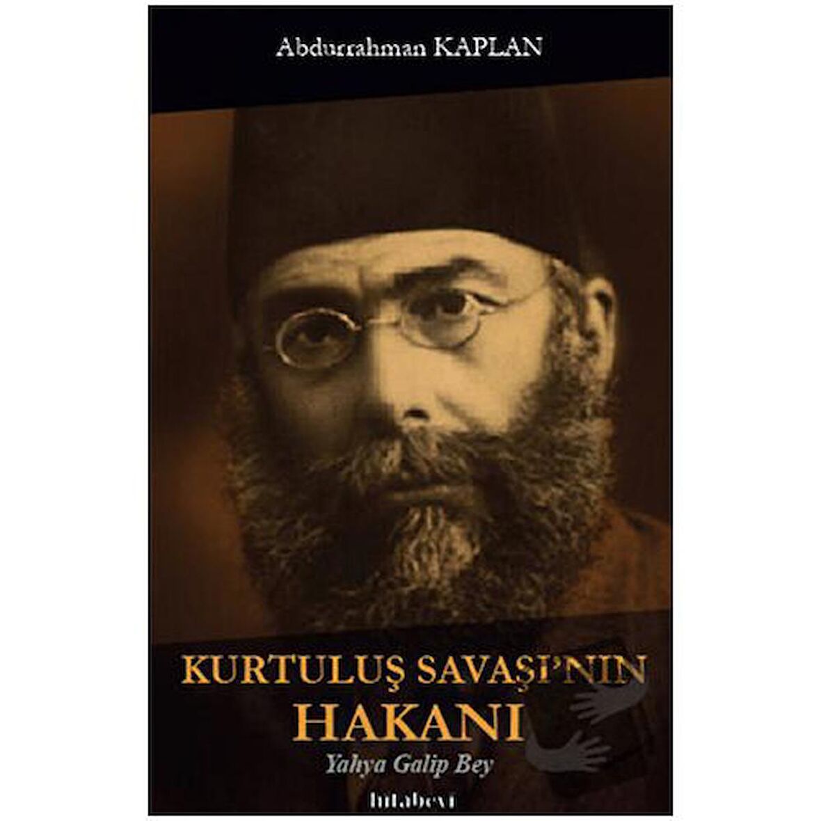 Kurtuluş Savaşı'nın Hakanı / Hitabevi Yayınları / Abdurrahman Kaplan