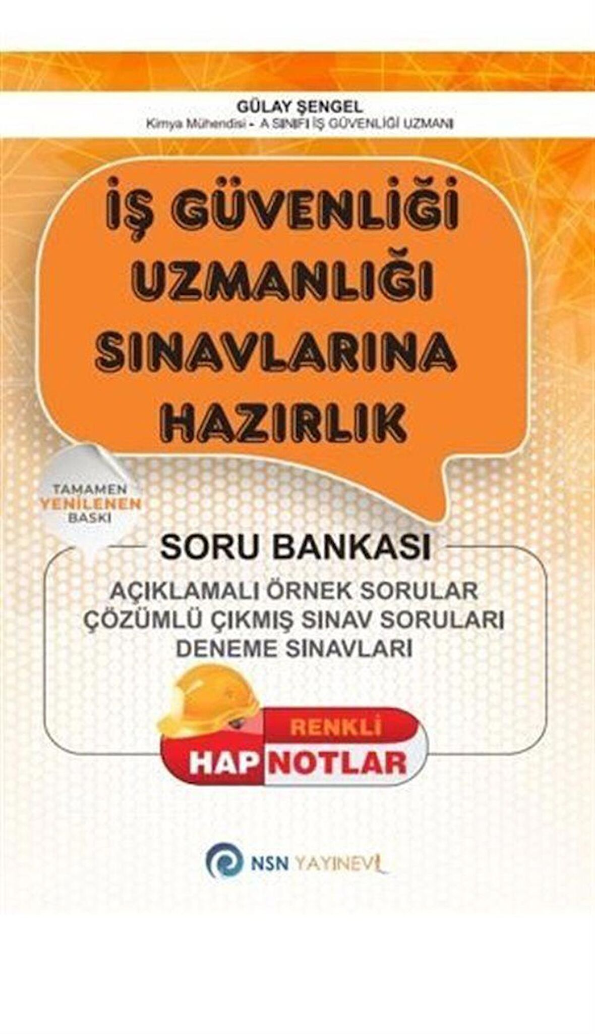 İş Güvenliği Uzmanlığı Sınavlarına Hazırlık / Açıklamalı Örnek Sorular - Çözümlü Çıkmış Sınav Soruları - Deneme Sınavları / Gülay Şengel