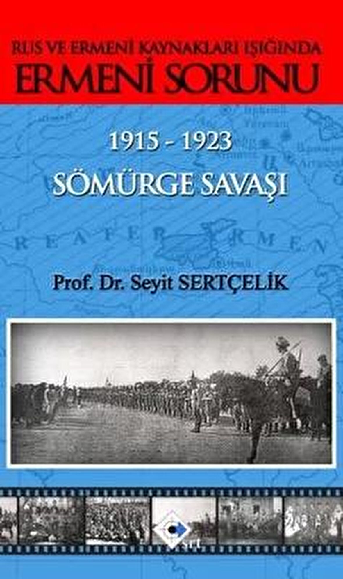 Rus ve Ermeni Kaynakları Işığında Ermeni Sorunu 1915-1923 Sömürge Savaşı