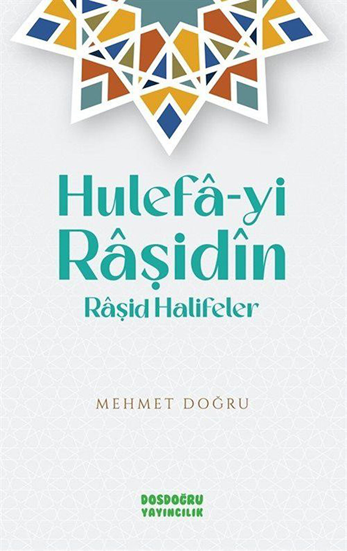 Hulefa-yi Raşidin (Rasid Halifeler) / Mehmet Doğru