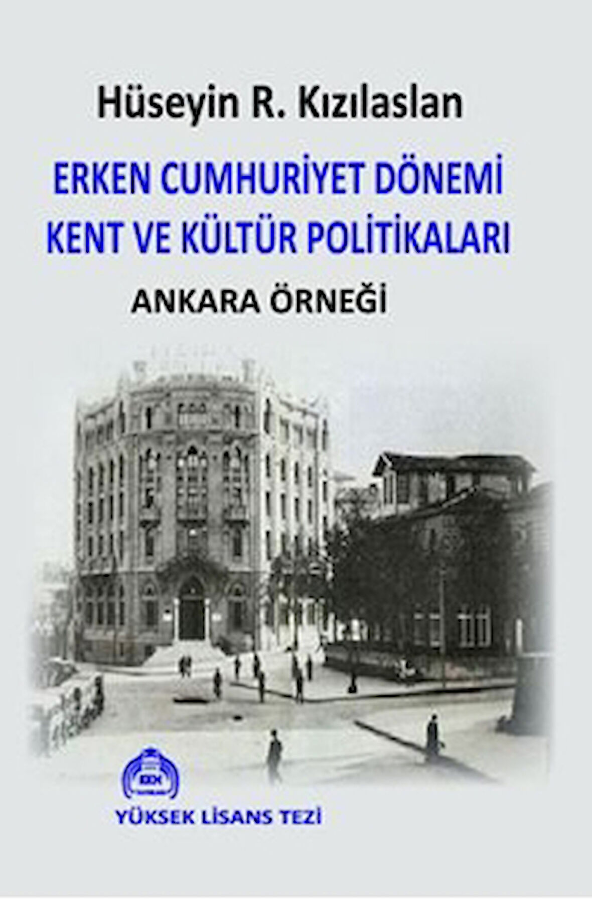 Erken Cumhuriyet Dönemi Kent ve Kültür Politikaları Ankara Örneği