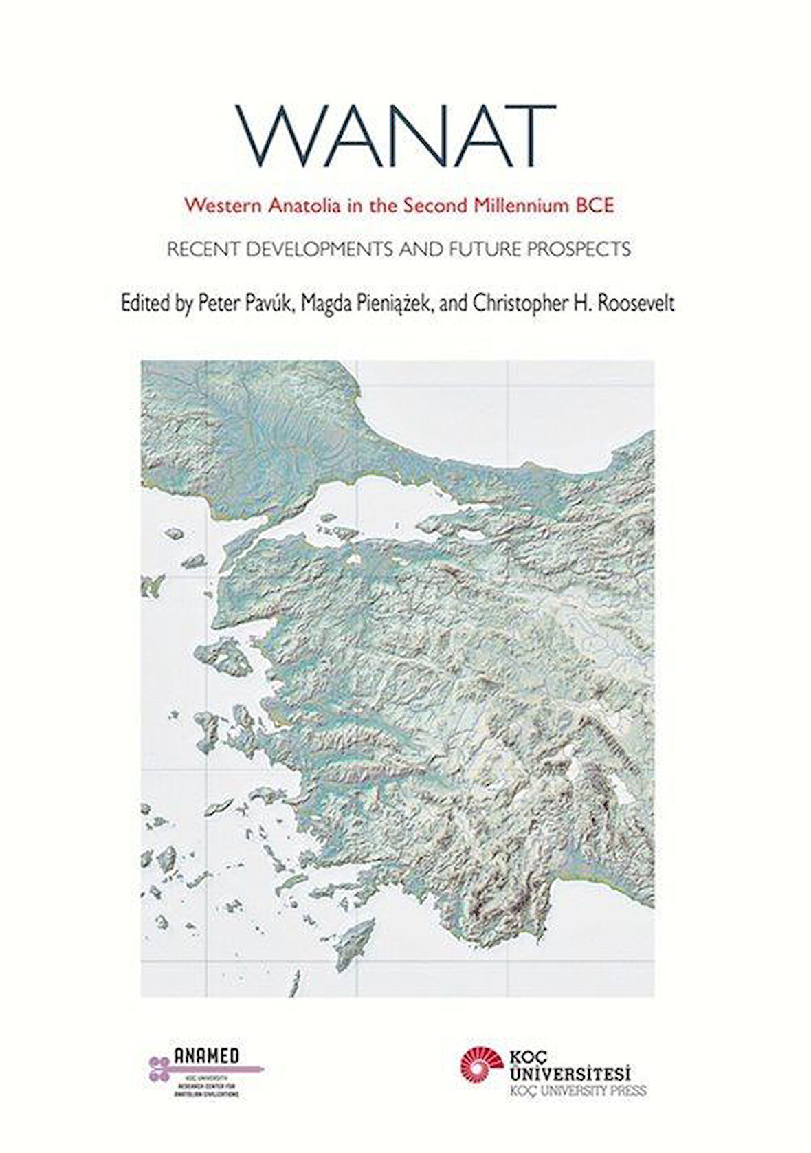 Wanat & Western Anatolia In The Second Millennium Bce Recent Developments And Future Prospects / Christopher H. Roosevelt