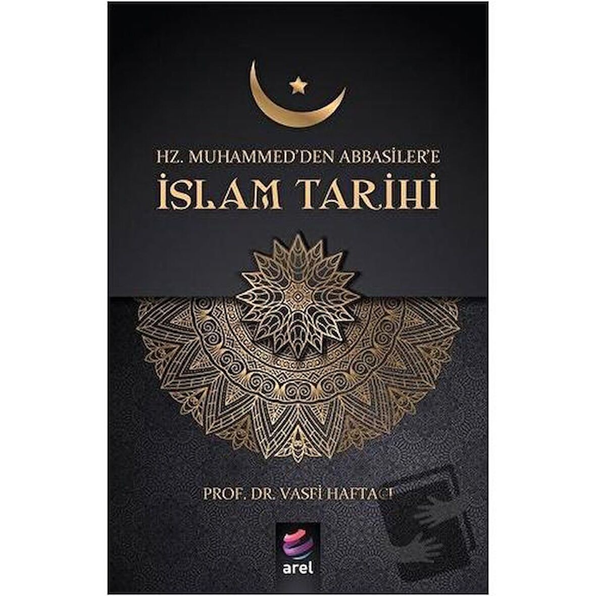 Hz Muhammed'den Abbasiler'e İslam Tarihi