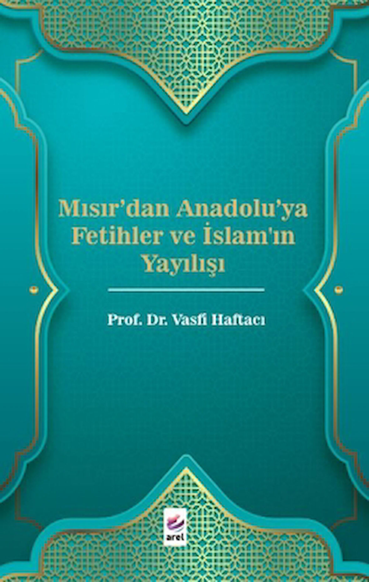 Mısır'dan Anadolu'ya Fetihler ve İslam'ın Yayılışı