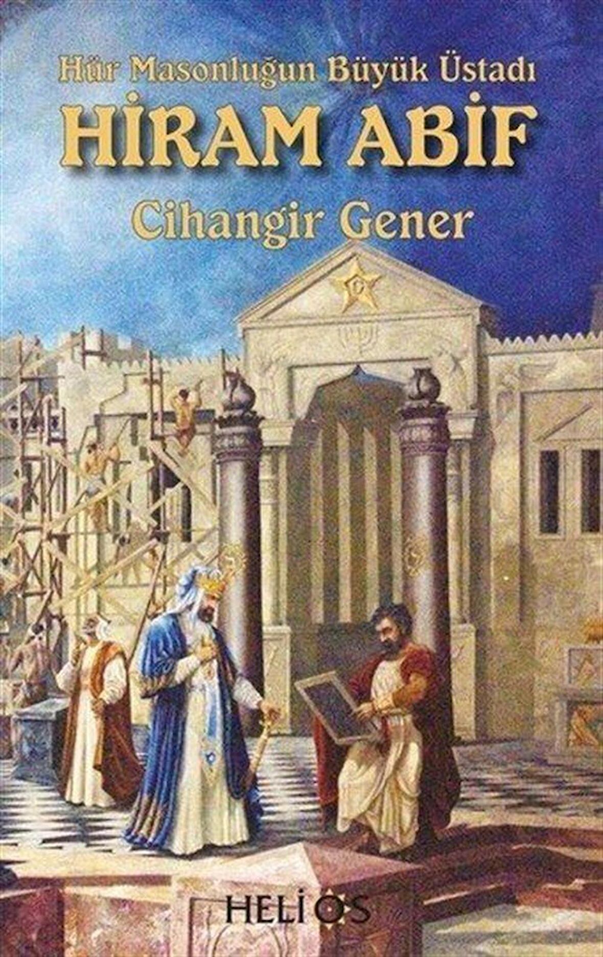 Hiram Abif & Hür Masonluğun Büyük Üstadı / Cihangir Gener