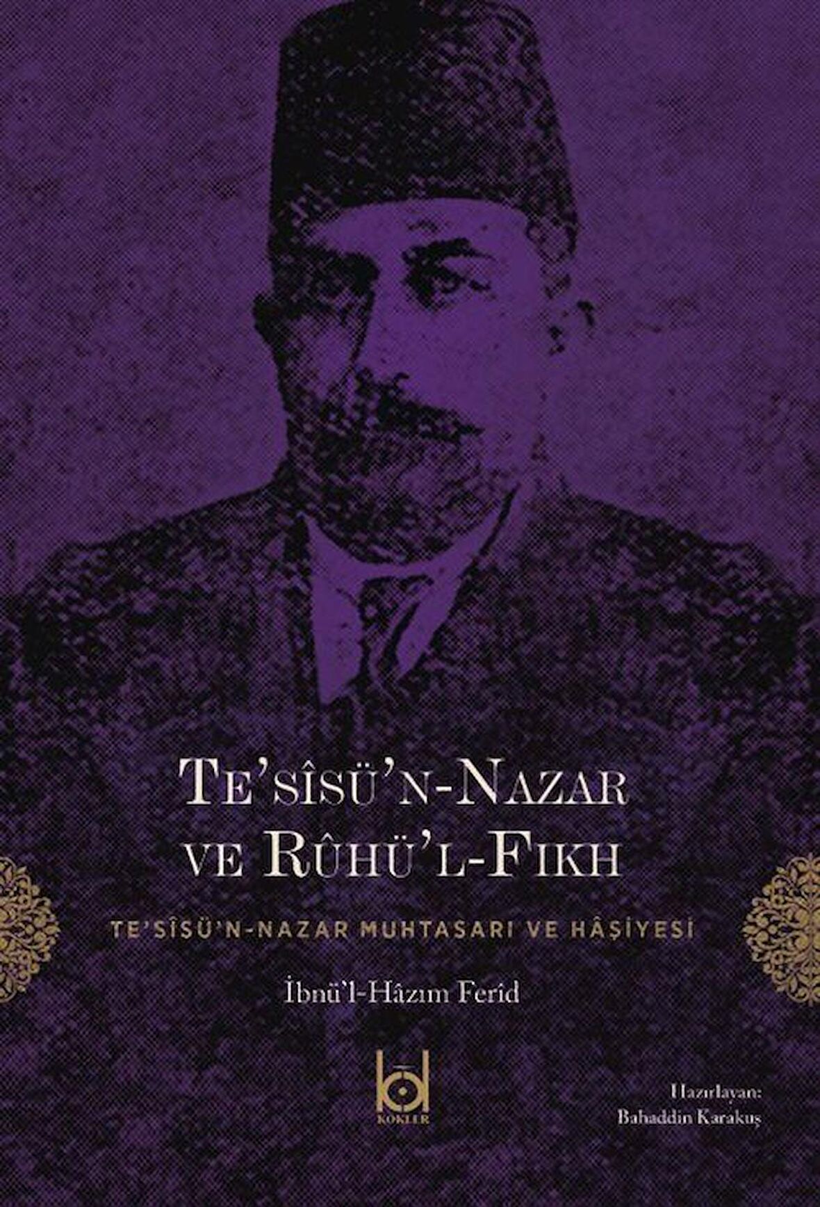 Te'sîsü'n-Nazar ve Rûhü'l-Fıkh (Te'sîsü'n-Nazar Muhtasarı ve Haşiyesi) / İbnü'l-Hazım Ferid