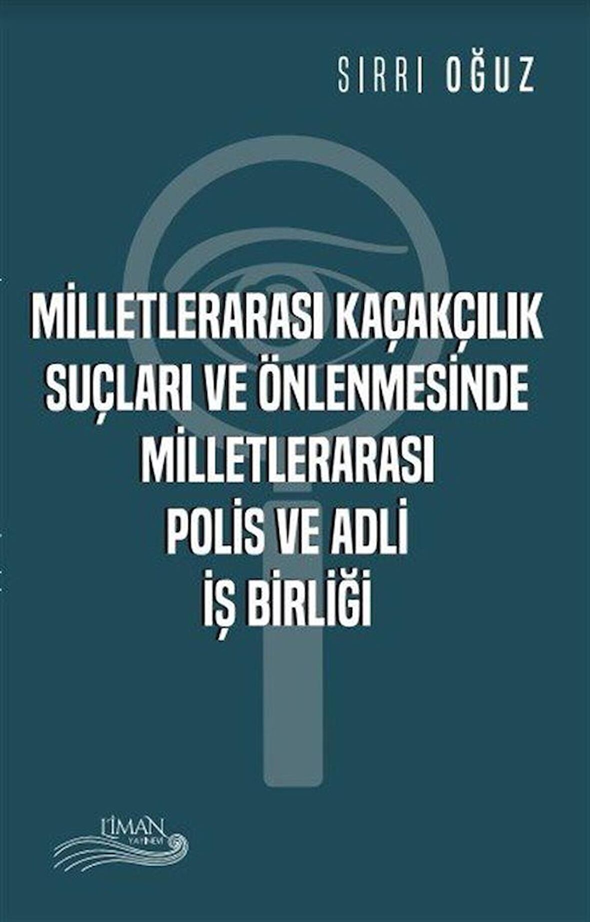Milletlerarası Kaçakçılık Suçları ve Önlenmesinde Milletlerarası Polis ve Adli İşbirliği / Sırrı Oğuz
