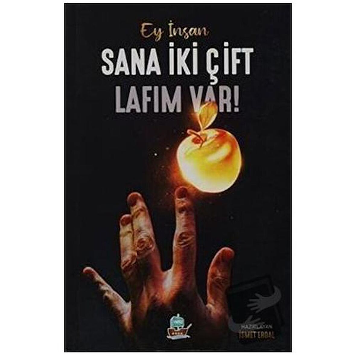 Ey İnsan Sana İki Çift Lafım Var!