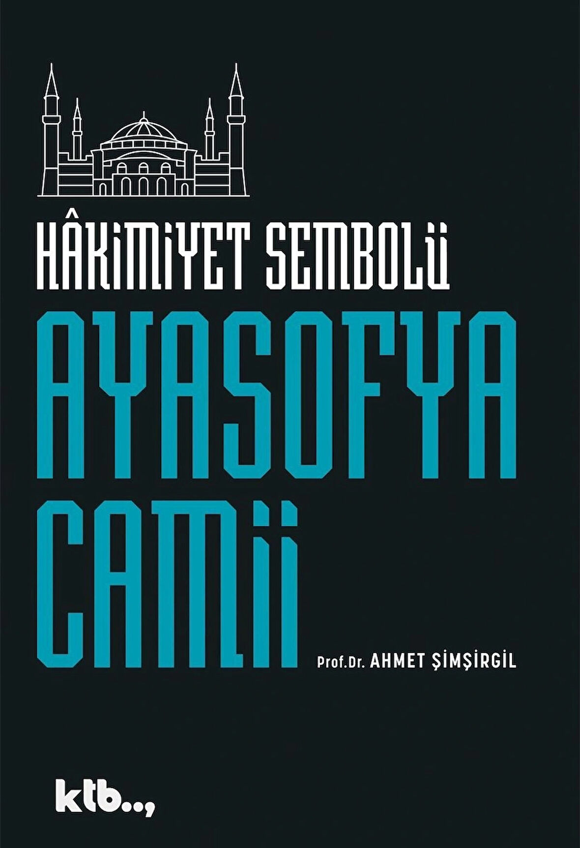 Hâkimiyet Sembolü Ayasofya Camii - Ahmet Şimşirgil