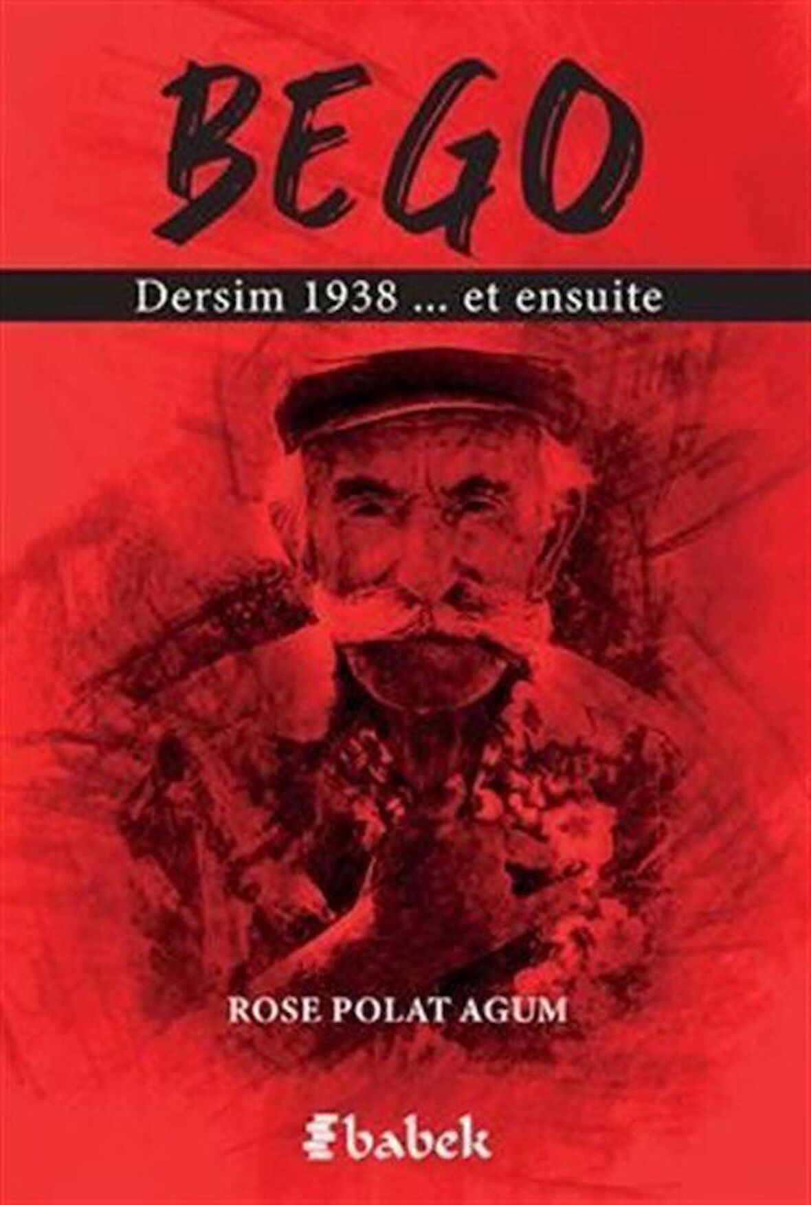 Bego / Dersim 1938 Et Ensuite / Rose Polat Agum